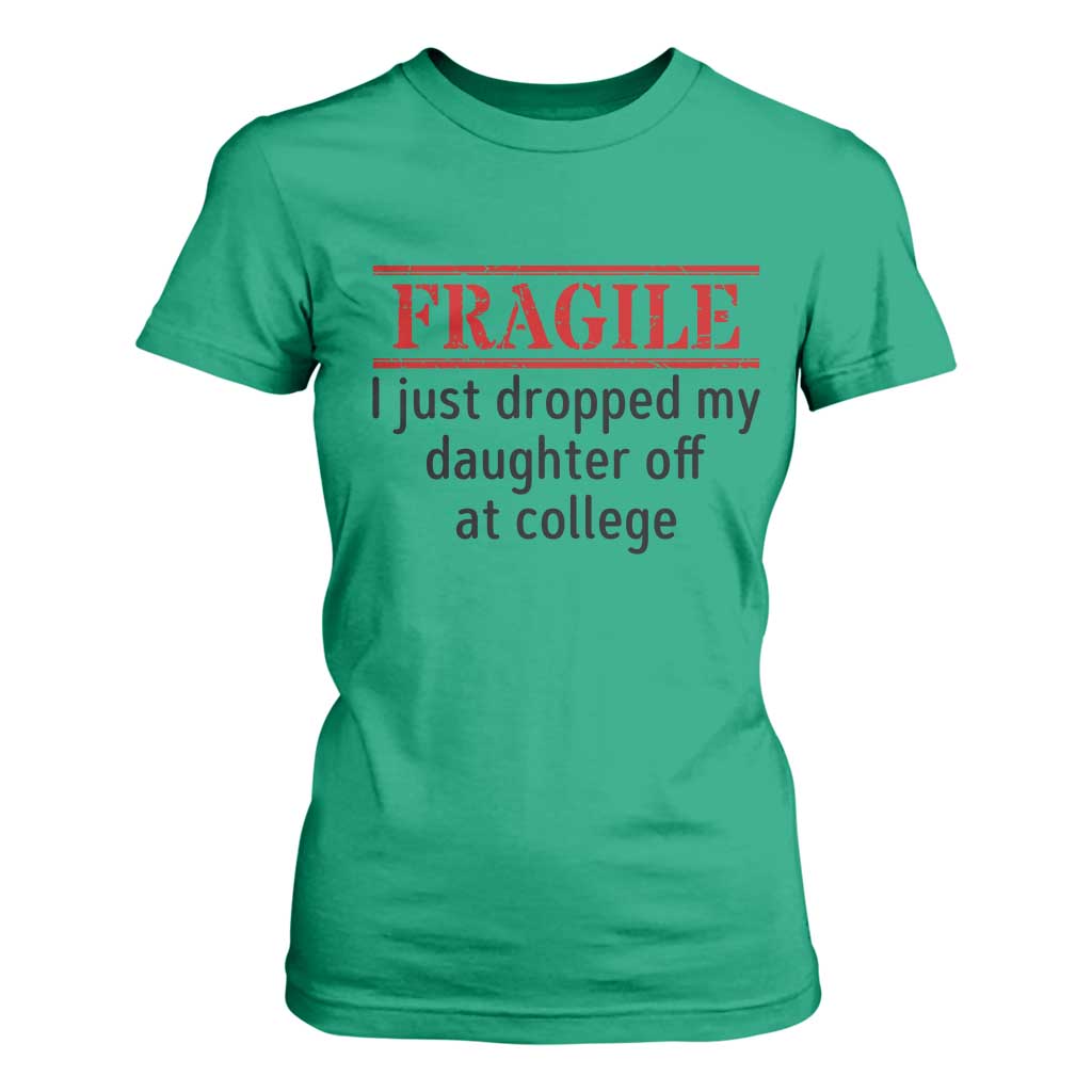 Fragile I Just Dropped My Daughter Off At College T Shirt For Women Drop Off Parents TS11 Irish Green Print Your Wear