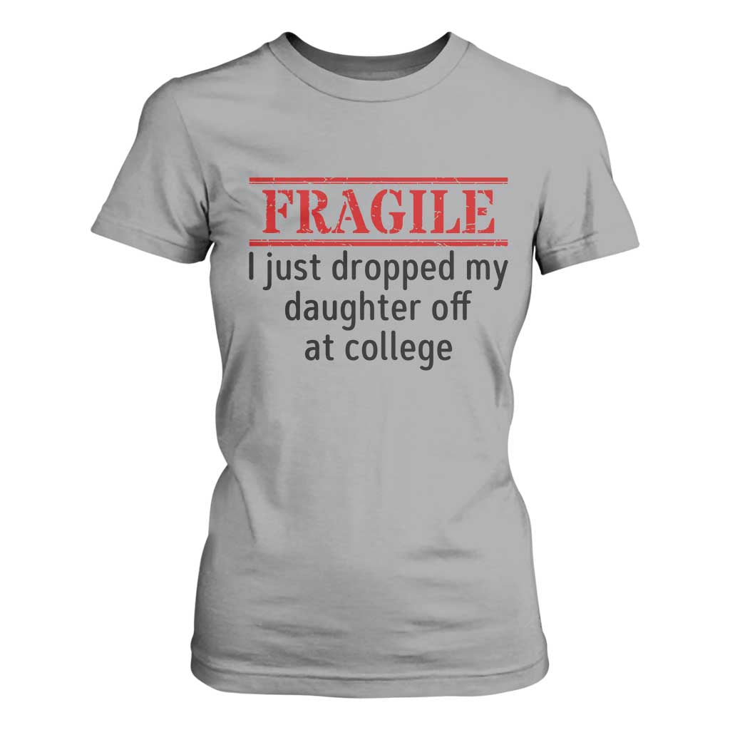 Fragile I Just Dropped My Daughter Off At College T Shirt For Women Drop Off Parents TS11 Sport Gray Print Your Wear