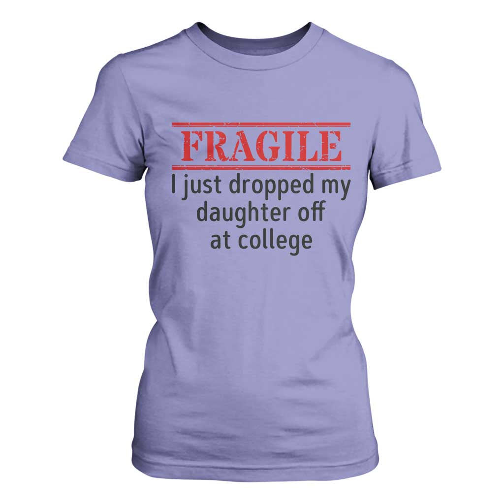 Fragile I Just Dropped My Daughter Off At College T Shirt For Women Drop Off Parents TS11 Violet Print Your Wear