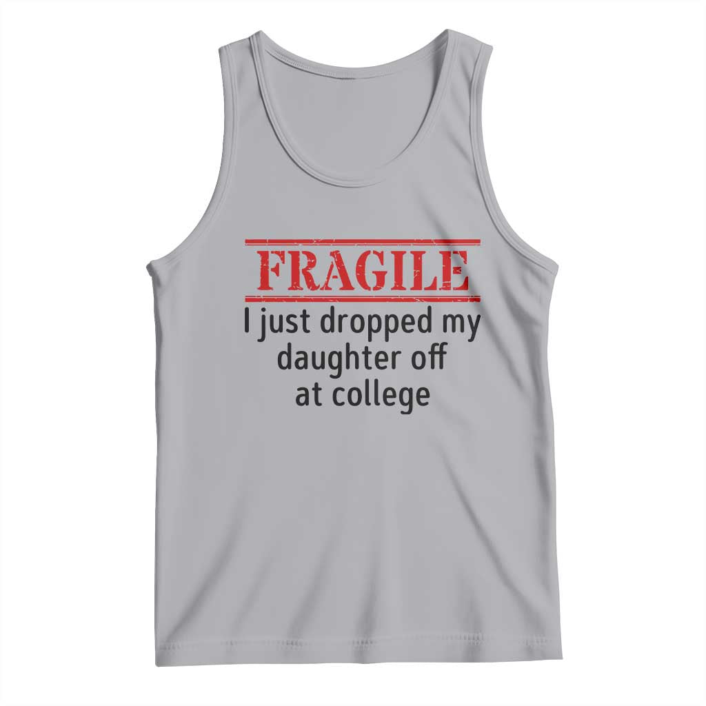 Fragile I Just Dropped My Daughter Off At College Tank Top Drop Off Parents TS11 Athletic Heather Print Your Wear