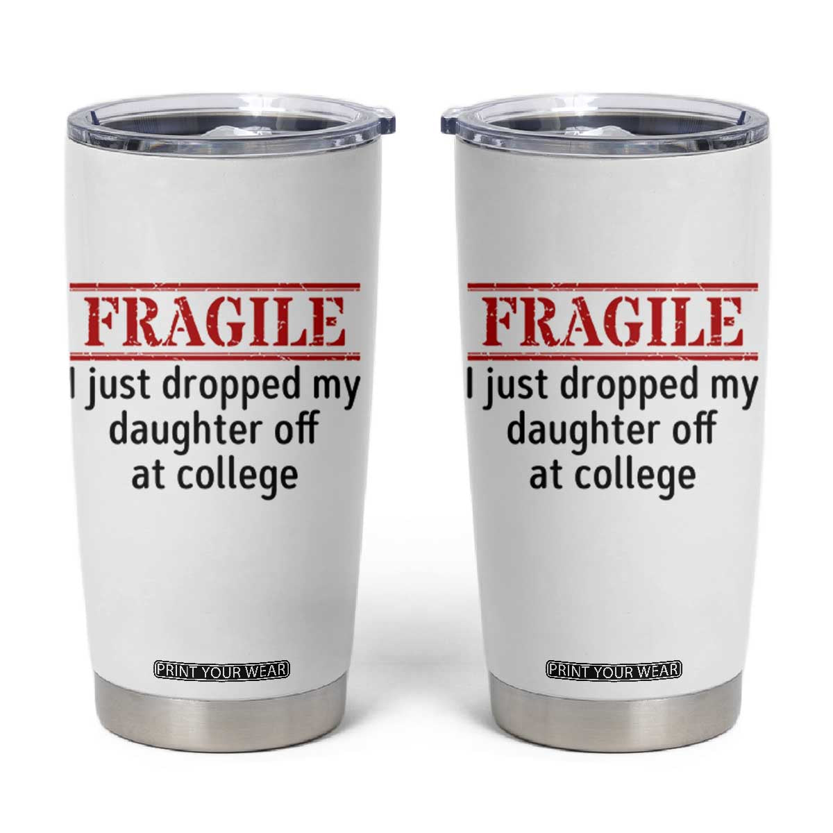 Fragile I Just Dropped My Daughter Off At College Tumbler Cup Drop Off Parents TS11 White Print Your Wear