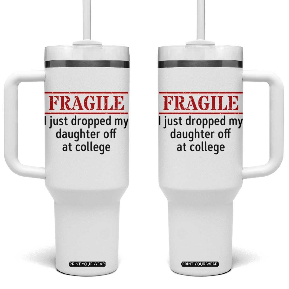 Fragile I Just Dropped My Daughter Off At College Tumbler With Handle Drop Off Parents TS11 One Size: 40 oz White Print Your Wear