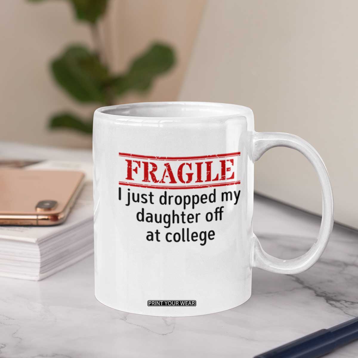 Fragile I Just Dropped My Daughter Off At College Coffee Mug Drop Off Parents TS11 Print Your Wear