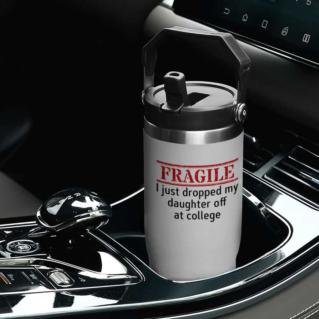 Fragile I Just Dropped My Daughter Off At College Flip Straw Tumbler Drop Off Parents TS11 Print Your Wear