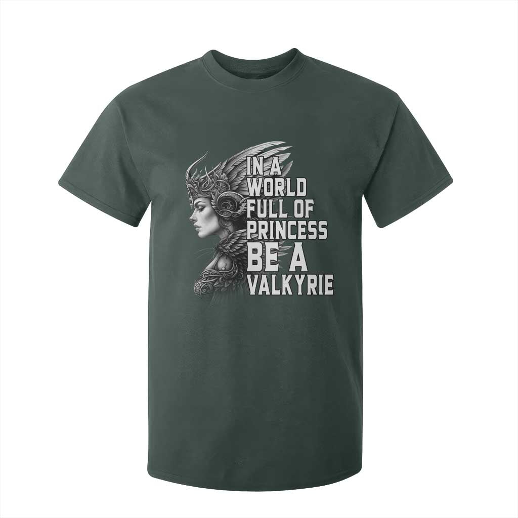 In A World Full Of Princess Be A Valkyrie T Shirt For Kid Viking Pride TS11 Dark Forest Green Print Your Wear
