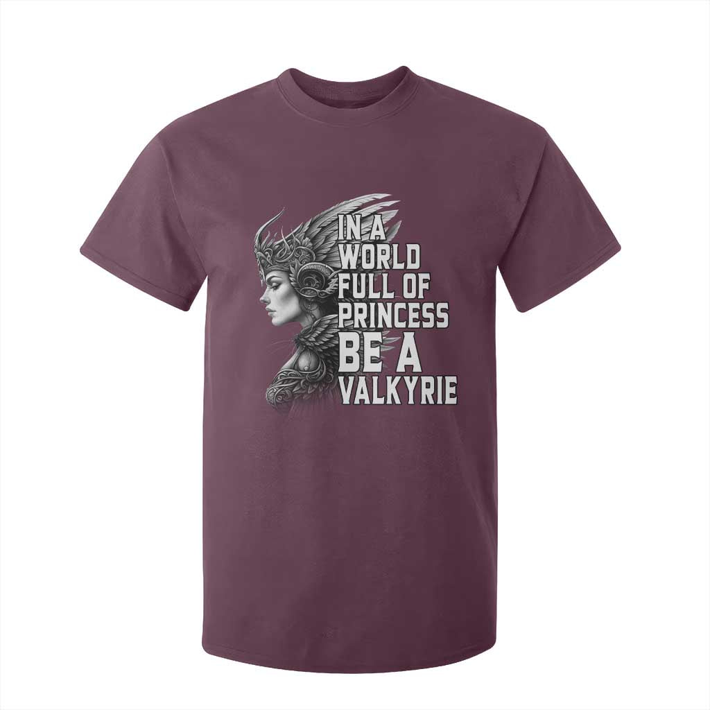 In A World Full Of Princess Be A Valkyrie T Shirt For Kid Viking Pride TS11 Maroon Print Your Wear