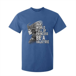 In A World Full Of Princess Be A Valkyrie T Shirt For Kid Viking Pride TS11 Royal Blue Print Your Wear