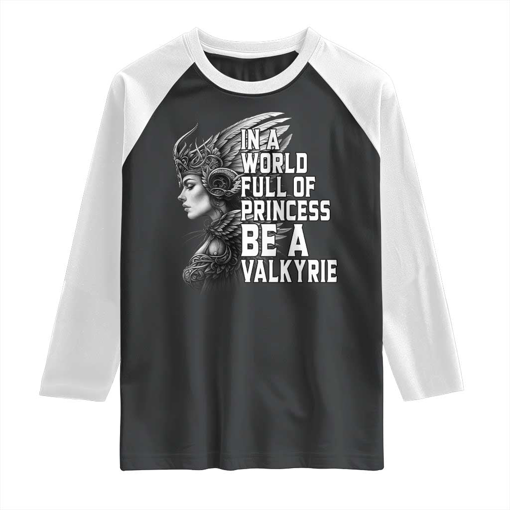 In A World Full Of Princess Be A Valkyrie Raglan Shirt Viking Pride TS11 Black White Print Your Wear