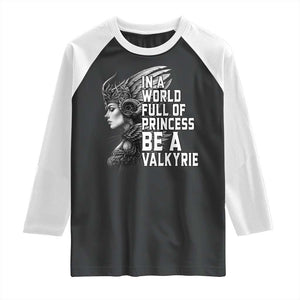 In A World Full Of Princess Be A Valkyrie Raglan Shirt Viking Pride TS11 Black White Print Your Wear