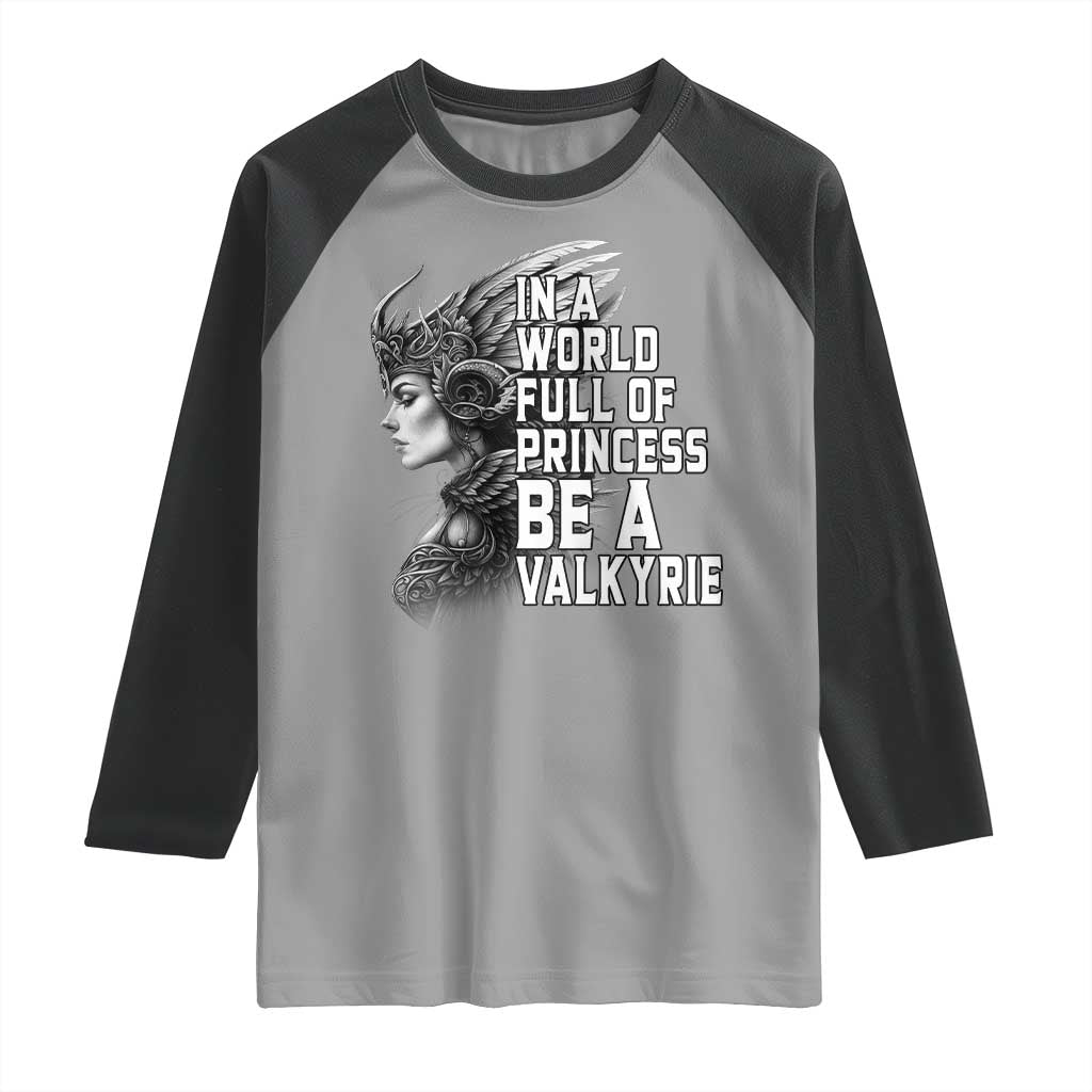 In A World Full Of Princess Be A Valkyrie Raglan Shirt Viking Pride TS11 Sport Gray Black Print Your Wear