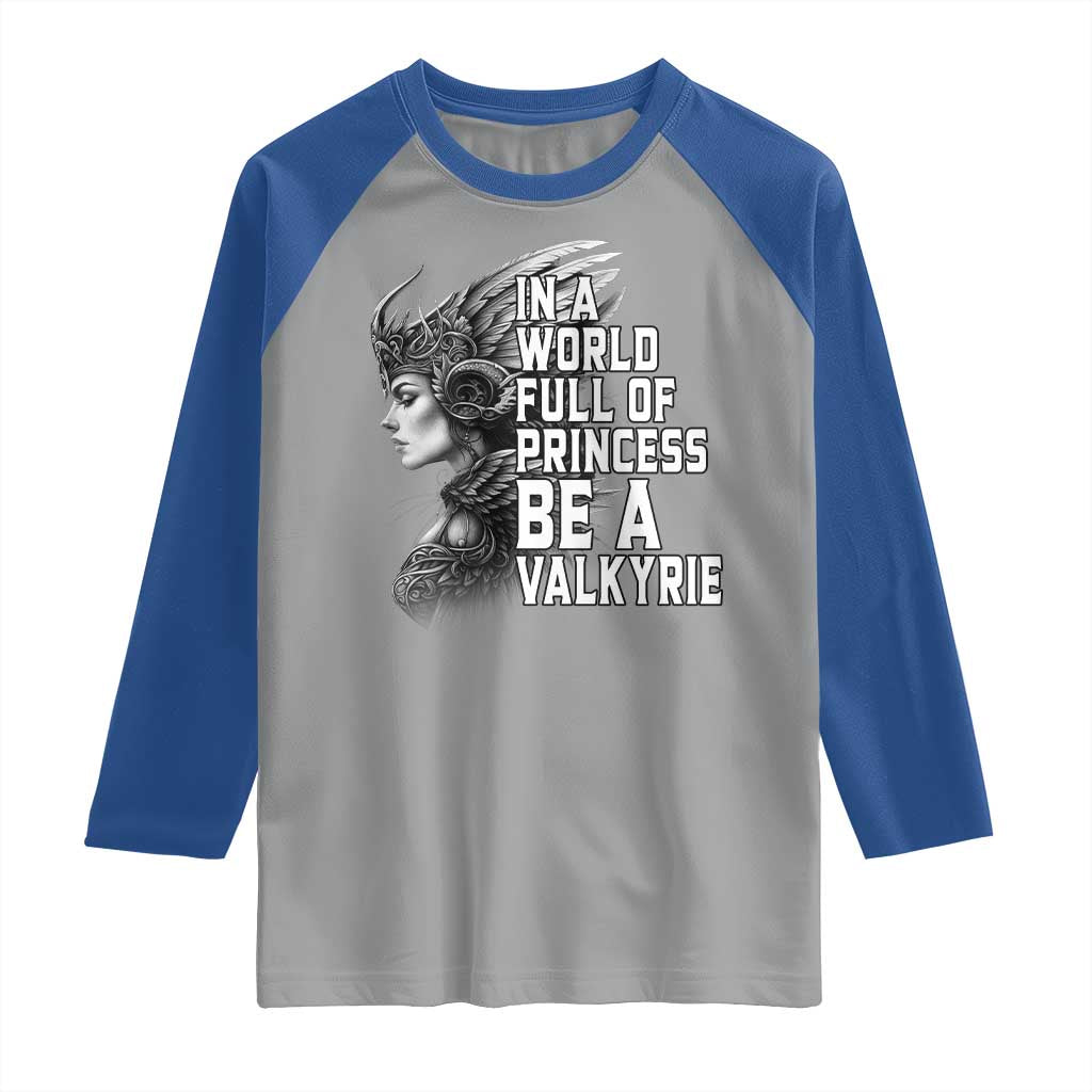 In A World Full Of Princess Be A Valkyrie Raglan Shirt Viking Pride TS11 Sport Gray Royal Print Your Wear