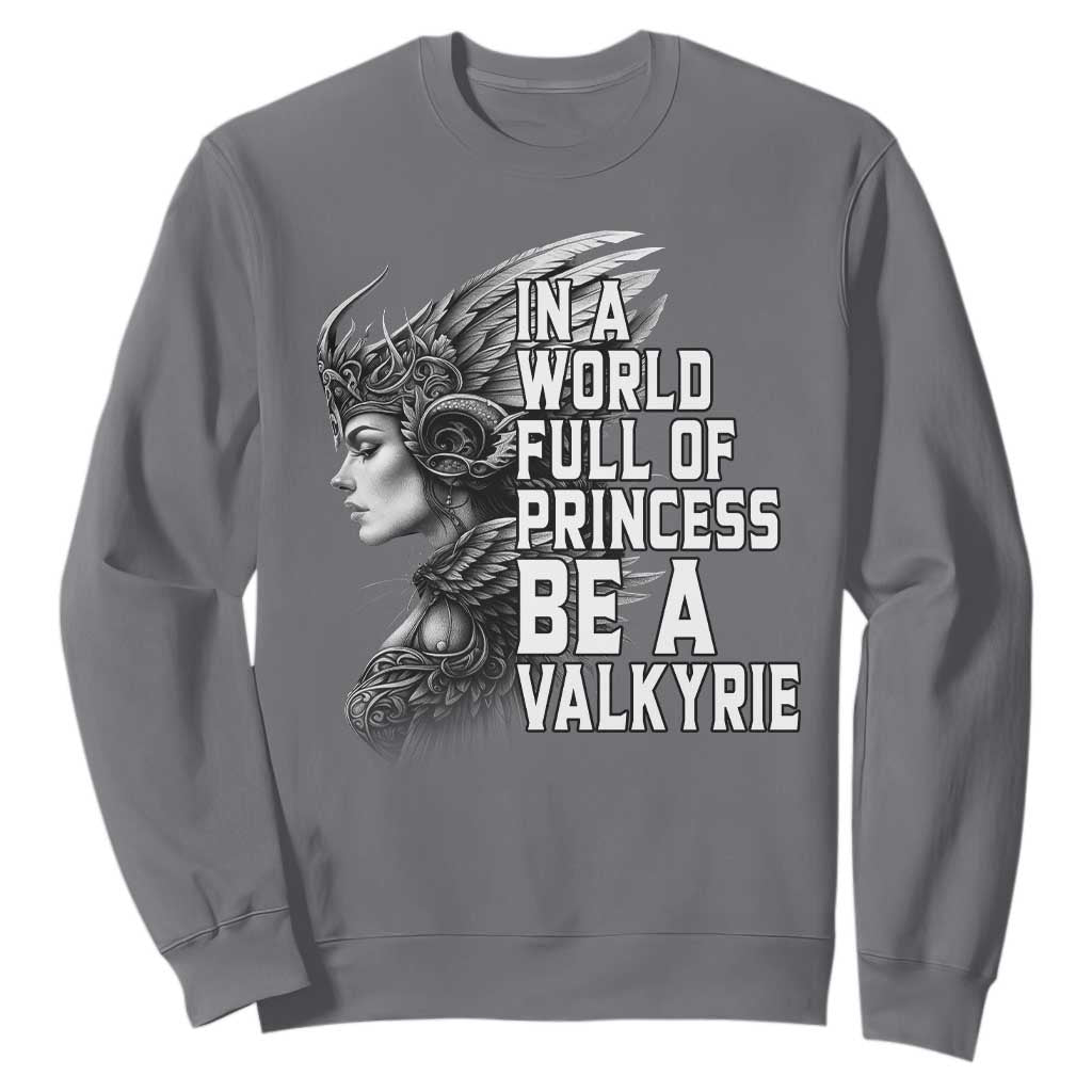 In A World Full Of Princess Be A Valkyrie Sweatshirt Viking Pride TS11 Charcoal Print Your Wear