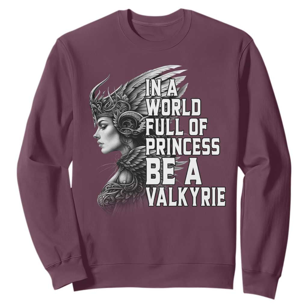 In A World Full Of Princess Be A Valkyrie Sweatshirt Viking Pride TS11 Maroon Print Your Wear