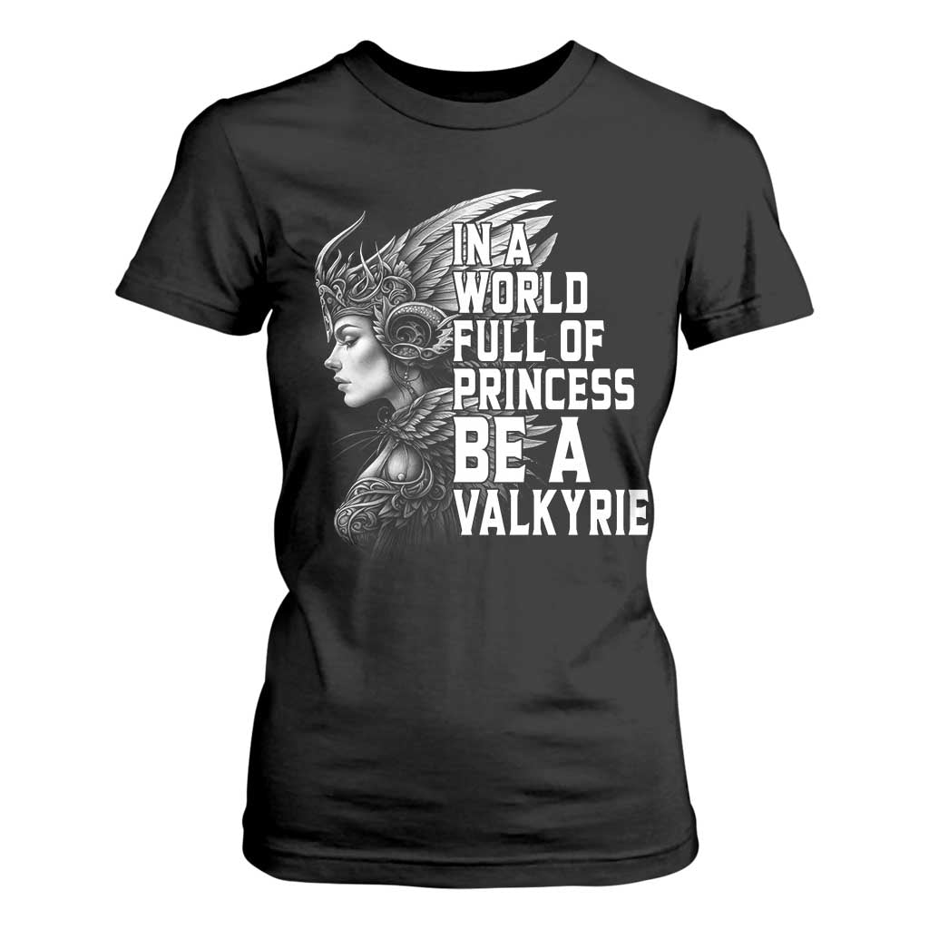 In A World Full Of Princess Be A Valkyrie T Shirt For Women Viking Pride TS11 Black Print Your Wear