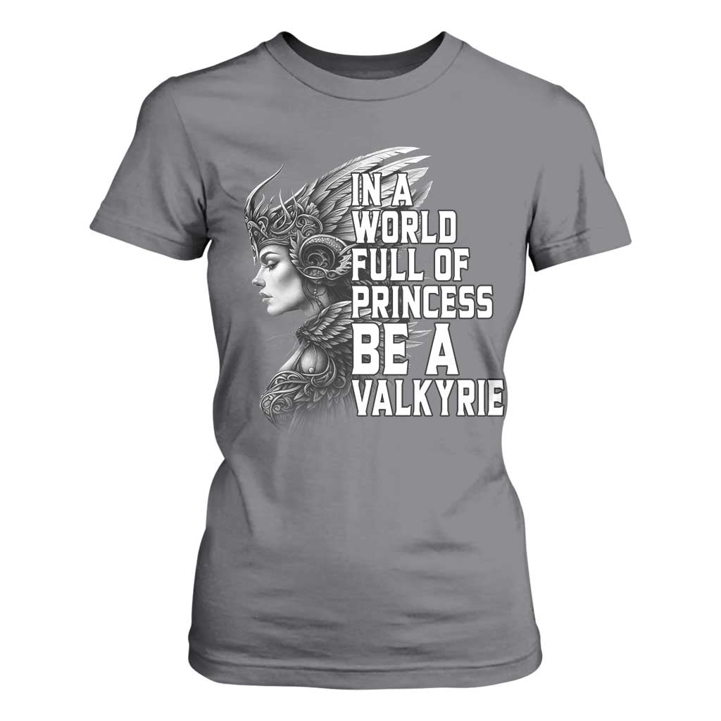 In A World Full Of Princess Be A Valkyrie T Shirt For Women Viking Pride TS11 Charcoal Print Your Wear