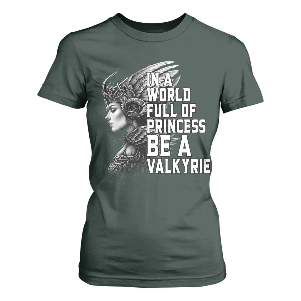 In A World Full Of Princess Be A Valkyrie T Shirt For Women Viking Pride TS11 Dark Forest Green Print Your Wear