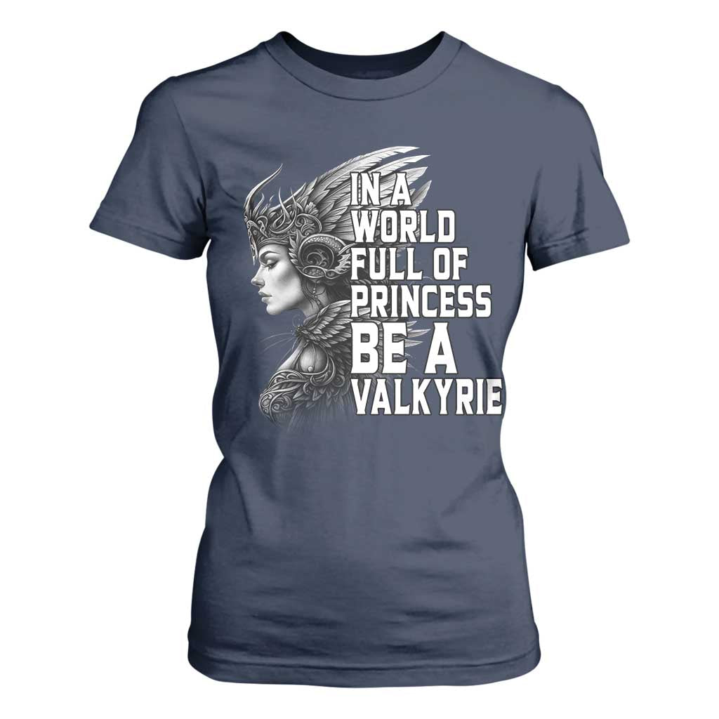 In A World Full Of Princess Be A Valkyrie T Shirt For Women Viking Pride TS11 Navy Print Your Wear