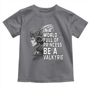 In A World Full Of Princess Be A Valkyrie Toddler T Shirt Viking Pride TS11 Charcoal Print Your Wear