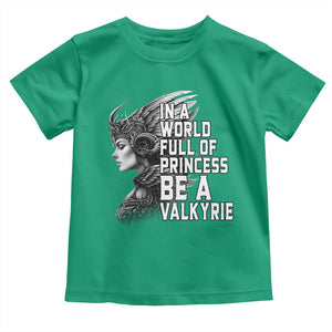 In A World Full Of Princess Be A Valkyrie Toddler T Shirt Viking Pride TS11 Irish Green Print Your Wear