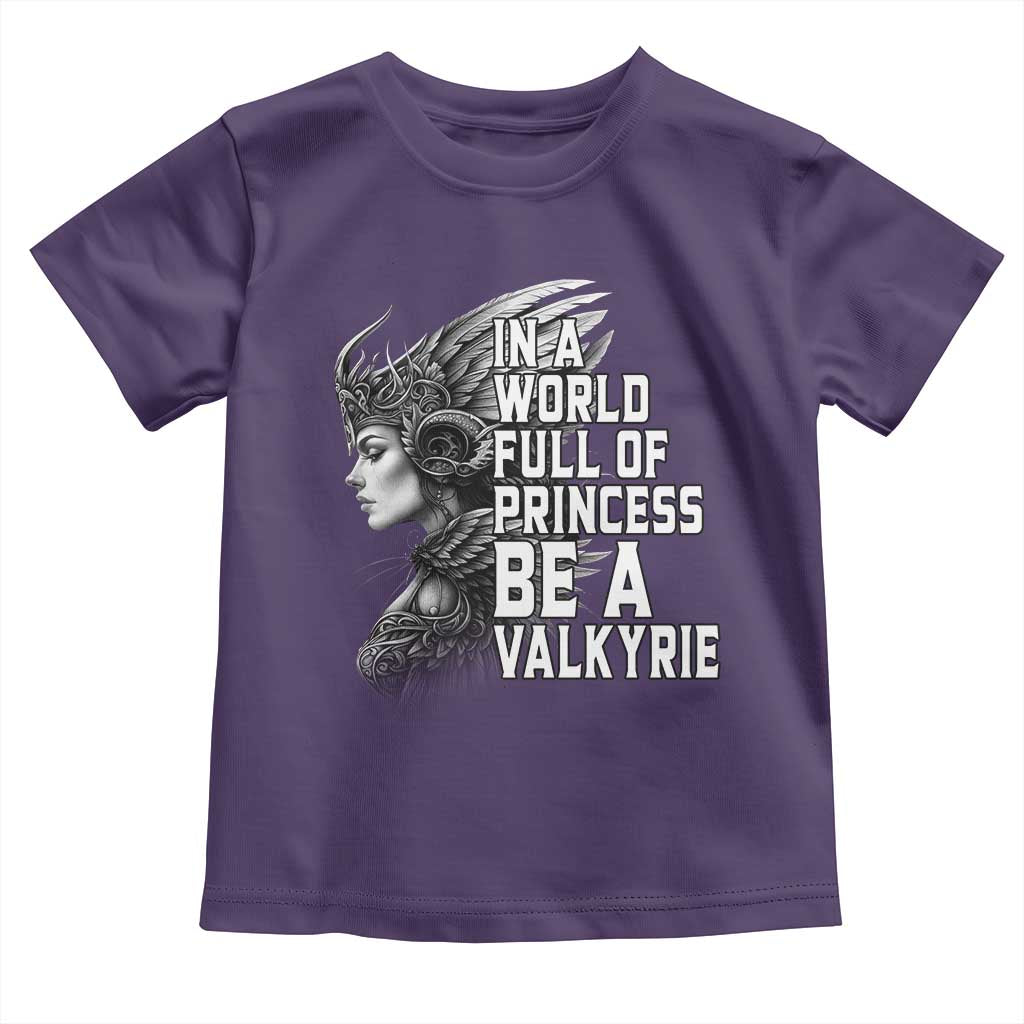 In A World Full Of Princess Be A Valkyrie Toddler T Shirt Viking Pride TS11 Purple Print Your Wear