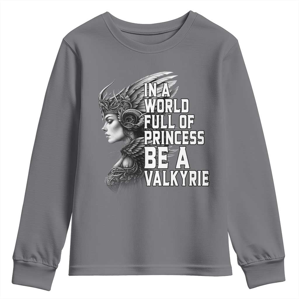 In A World Full Of Princess Be A Valkyrie Youth Sweatshirt Viking Pride TS11 Charcoal Print Your Wear