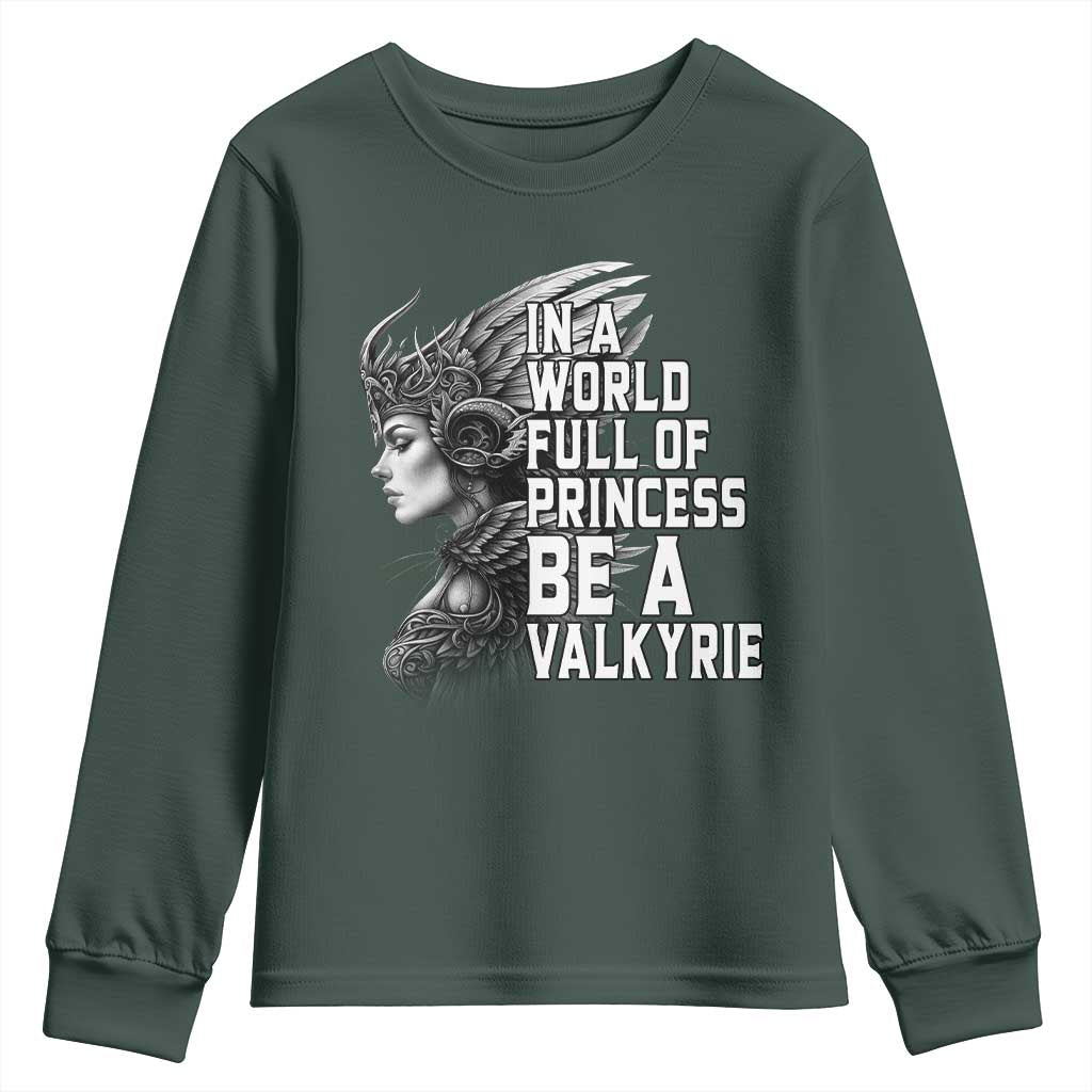 In A World Full Of Princess Be A Valkyrie Youth Sweatshirt Viking Pride TS11 Dark Forest Green Print Your Wear
