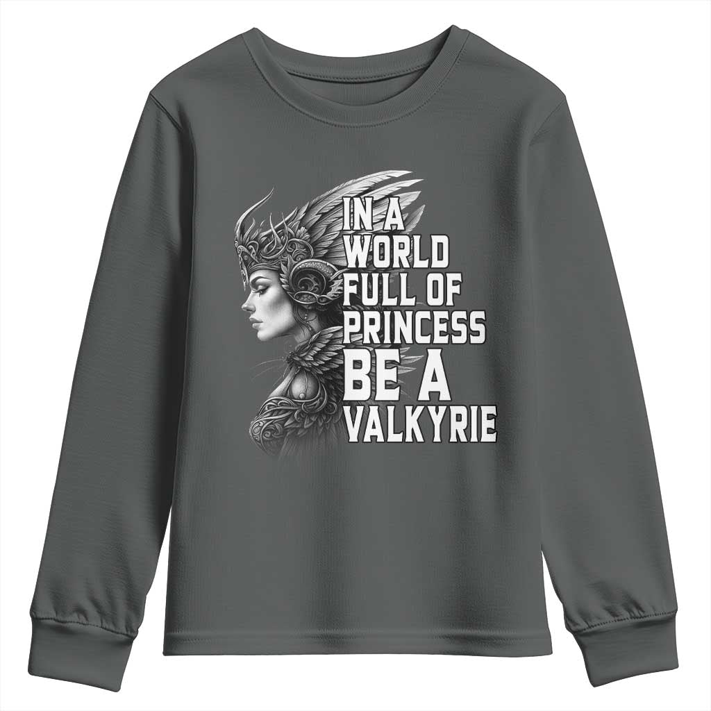 In A World Full Of Princess Be A Valkyrie Youth Sweatshirt Viking Pride TS11 Dark Heather Print Your Wear