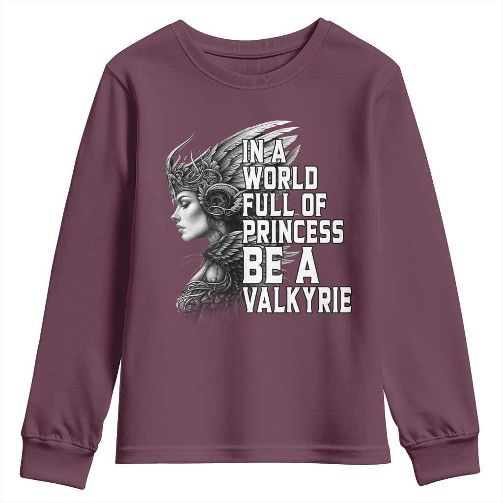 In A World Full Of Princess Be A Valkyrie Youth Sweatshirt Viking Pride TS11 Maroon Print Your Wear