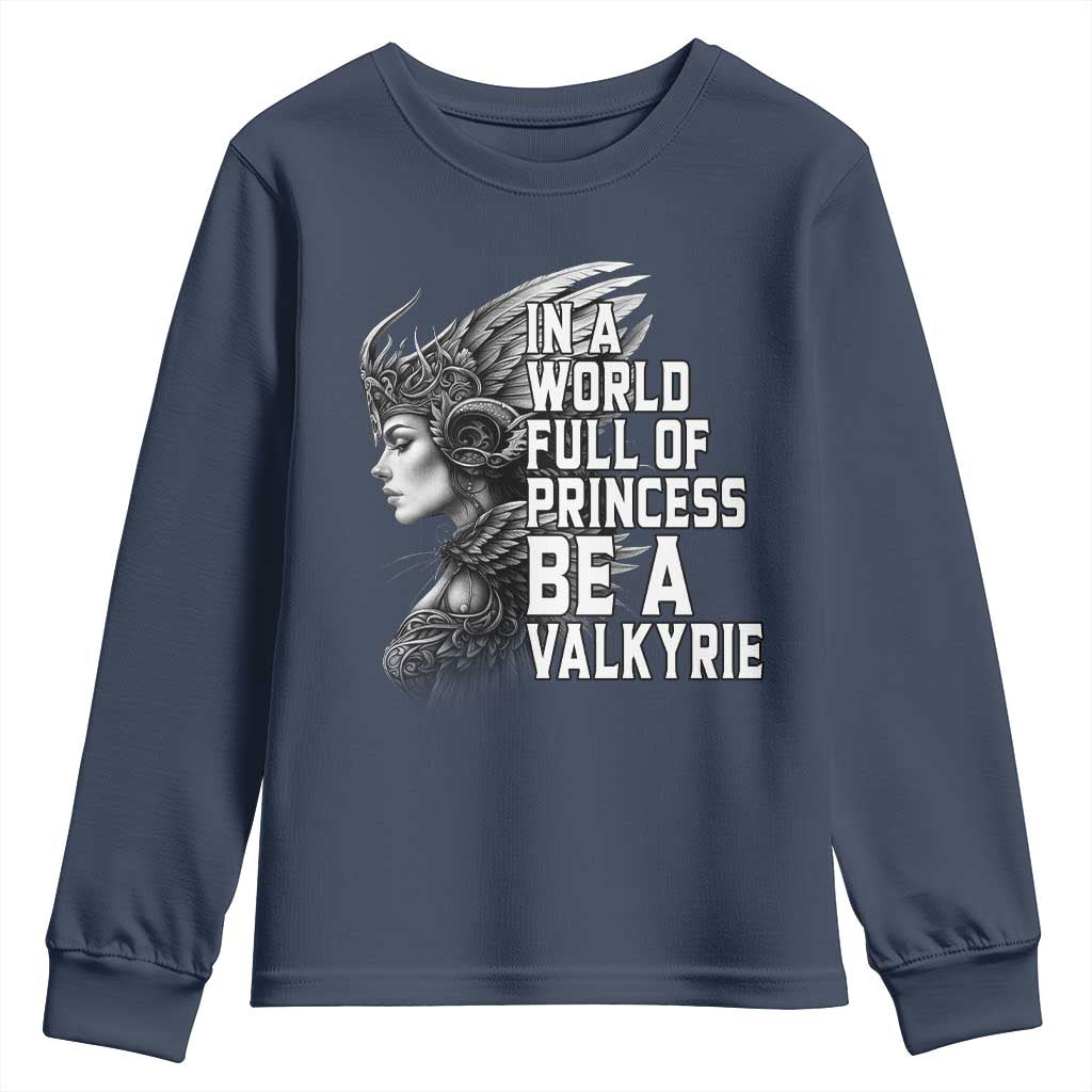 In A World Full Of Princess Be A Valkyrie Youth Sweatshirt Viking Pride TS11 Navy Print Your Wear