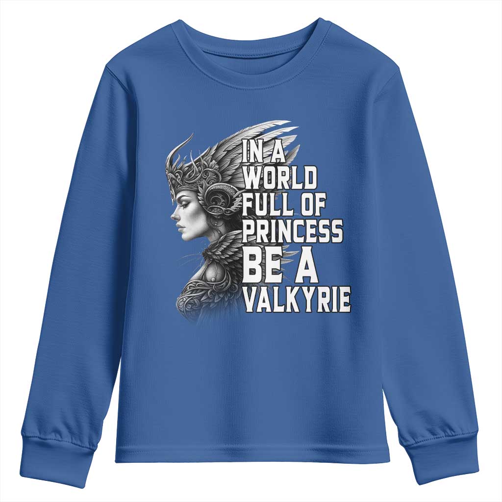 In A World Full Of Princess Be A Valkyrie Youth Sweatshirt Viking Pride TS11 Royal Blue Print Your Wear