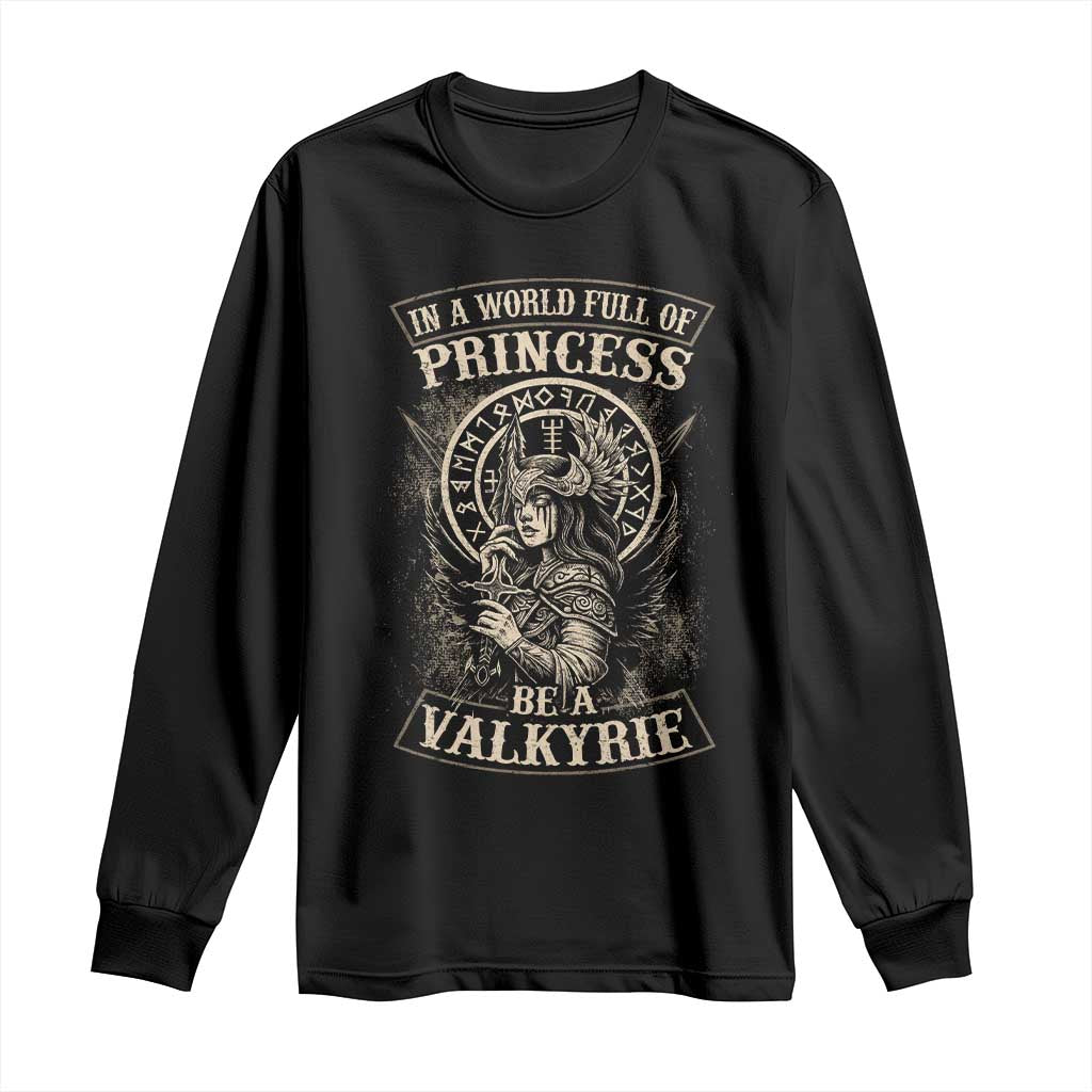 In A World Full Of Princess Be A Valkyrie Long Sleeve Shirt Viking Norse Mythology TS11 Black Print Your Wear