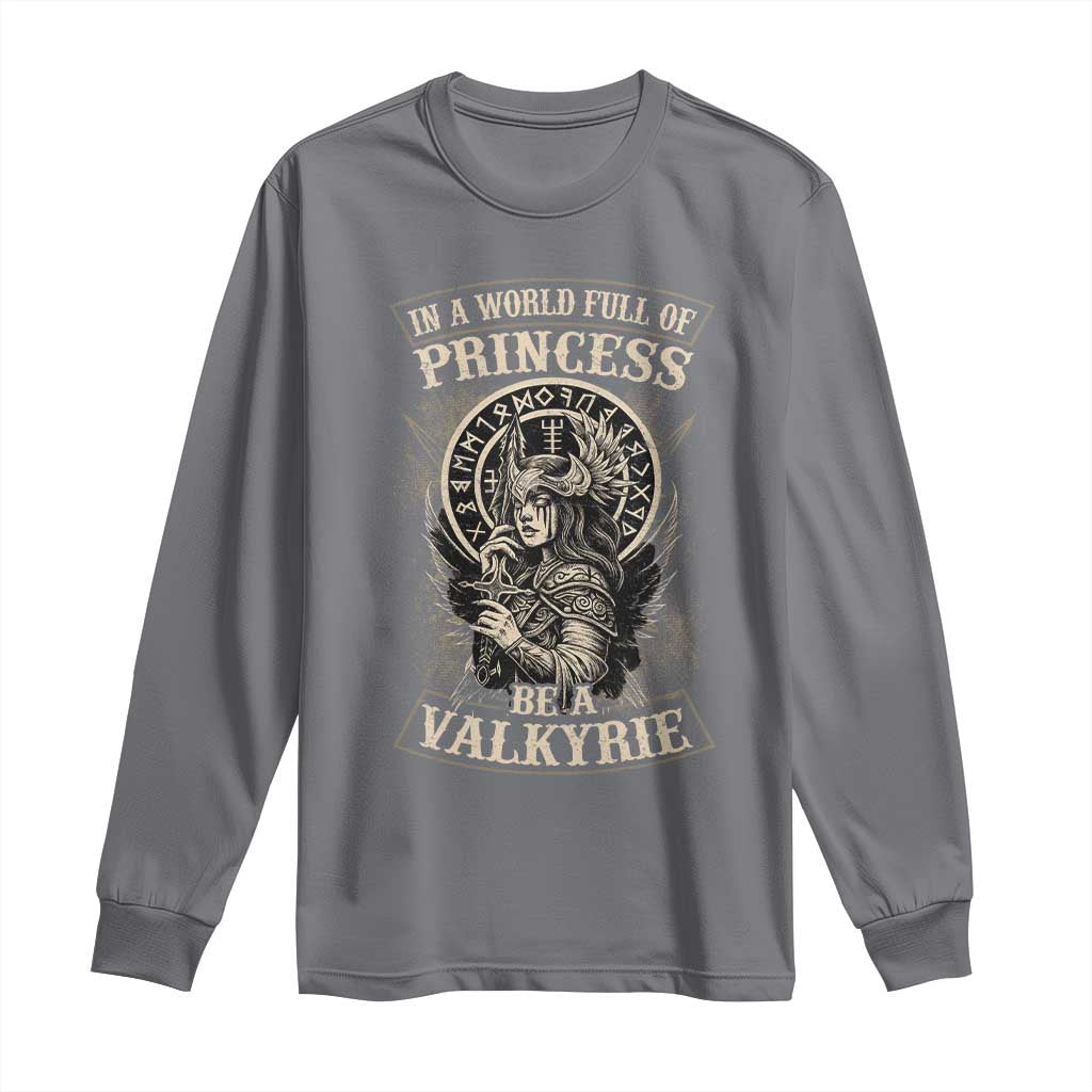 In A World Full Of Princess Be A Valkyrie Long Sleeve Shirt Viking Norse Mythology TS11 Charcoal Print Your Wear