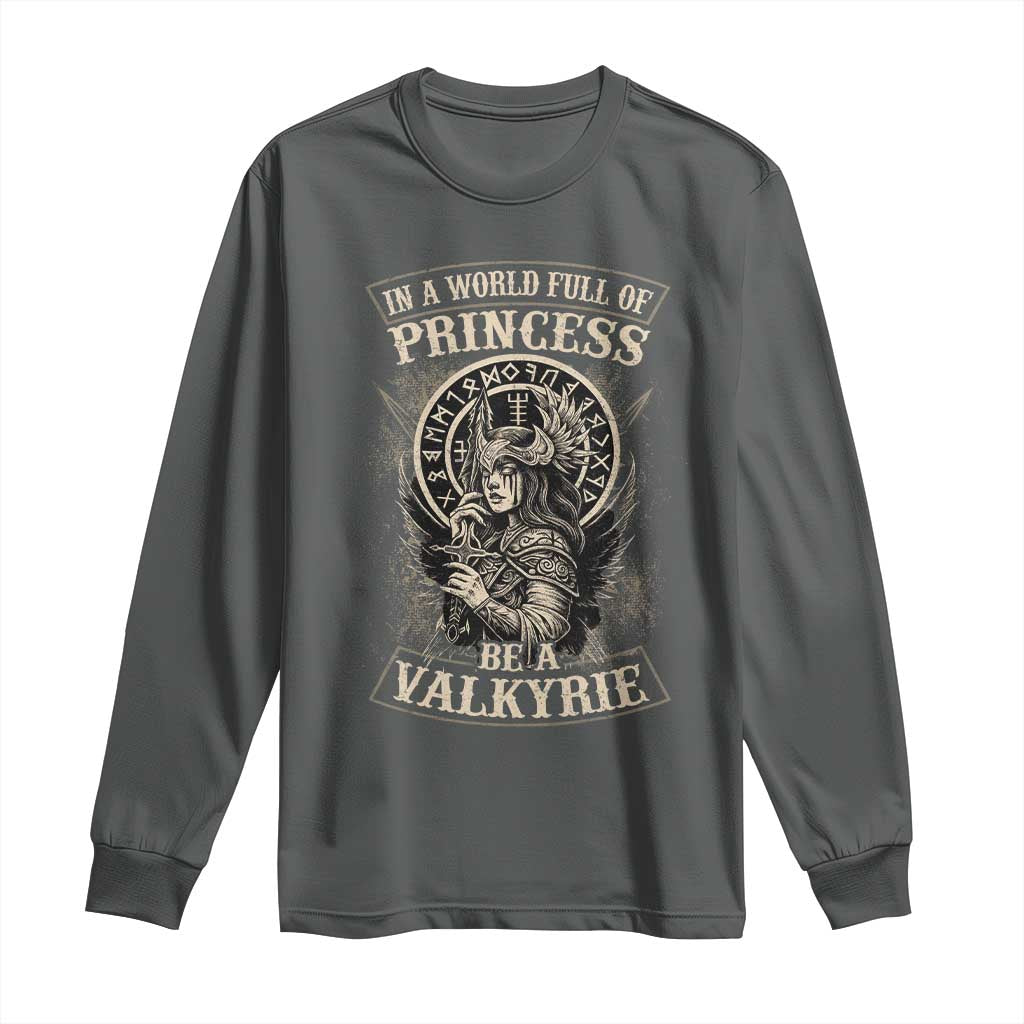 In A World Full Of Princess Be A Valkyrie Long Sleeve Shirt Viking Norse Mythology TS11 Dark Heather Print Your Wear