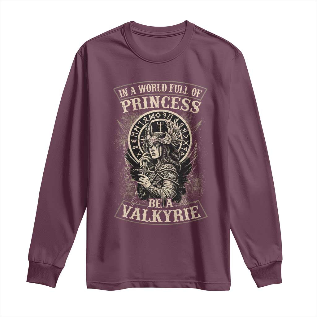 In A World Full Of Princess Be A Valkyrie Long Sleeve Shirt Viking Norse Mythology TS11 Maroon Print Your Wear