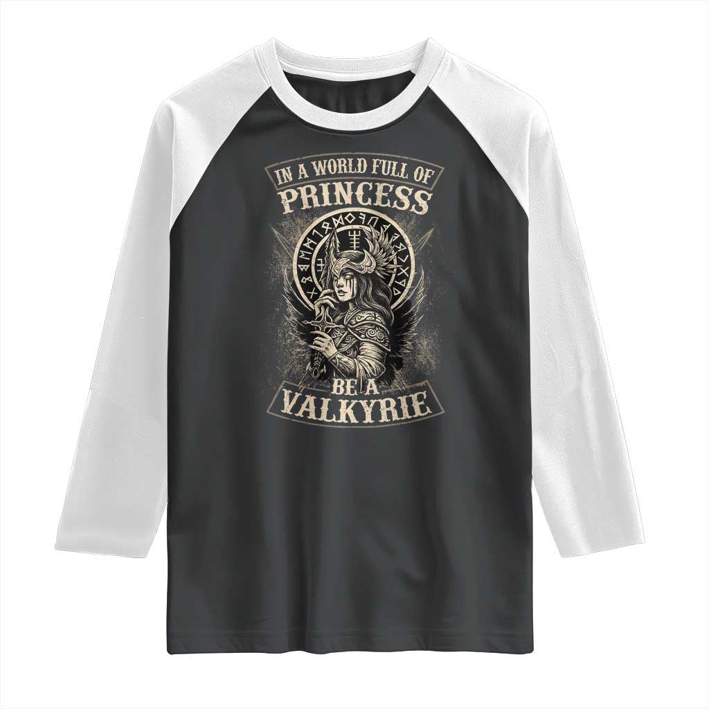 In A World Full Of Princess Be A Valkyrie Raglan Shirt Viking Norse Mythology TS11 Black White Print Your Wear