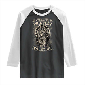 In A World Full Of Princess Be A Valkyrie Raglan Shirt Viking Norse Mythology TS11 Black White Print Your Wear