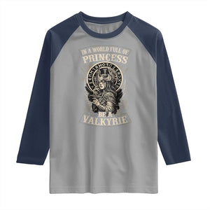 In A World Full Of Princess Be A Valkyrie Raglan Shirt Viking Norse Mythology TS11 Sport Gray Navy Print Your Wear