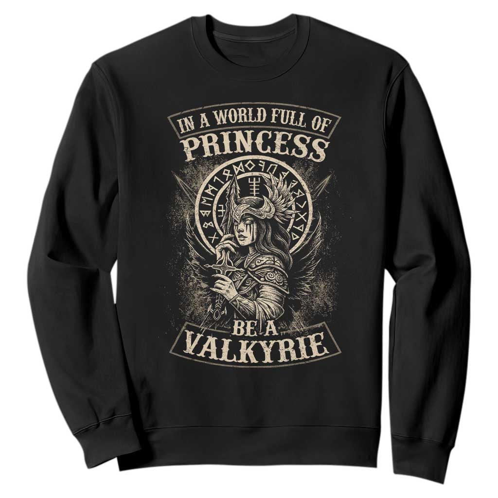 In A World Full Of Princess Be A Valkyrie Sweatshirt Viking Norse Mythology TS11 Black Print Your Wear