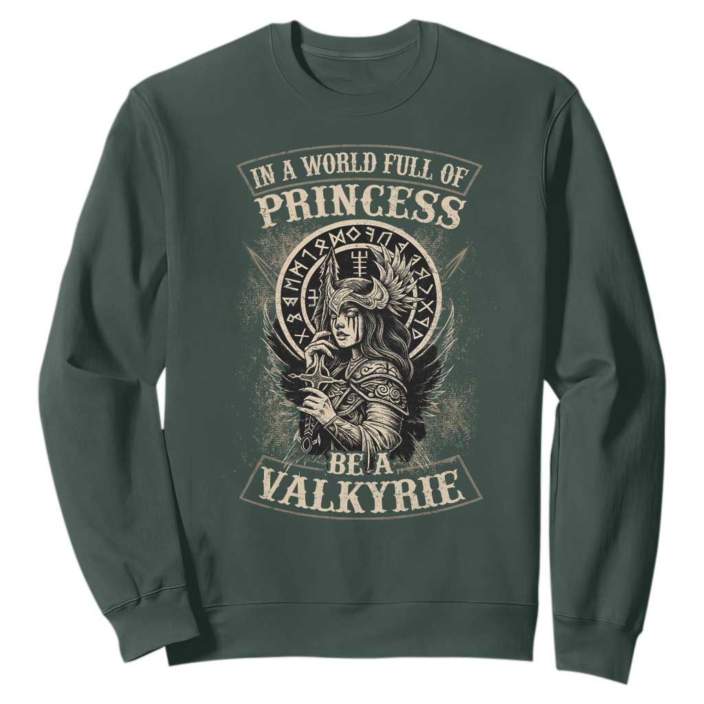 In A World Full Of Princess Be A Valkyrie Sweatshirt Viking Norse Mythology TS11 Dark Forest Green Print Your Wear
