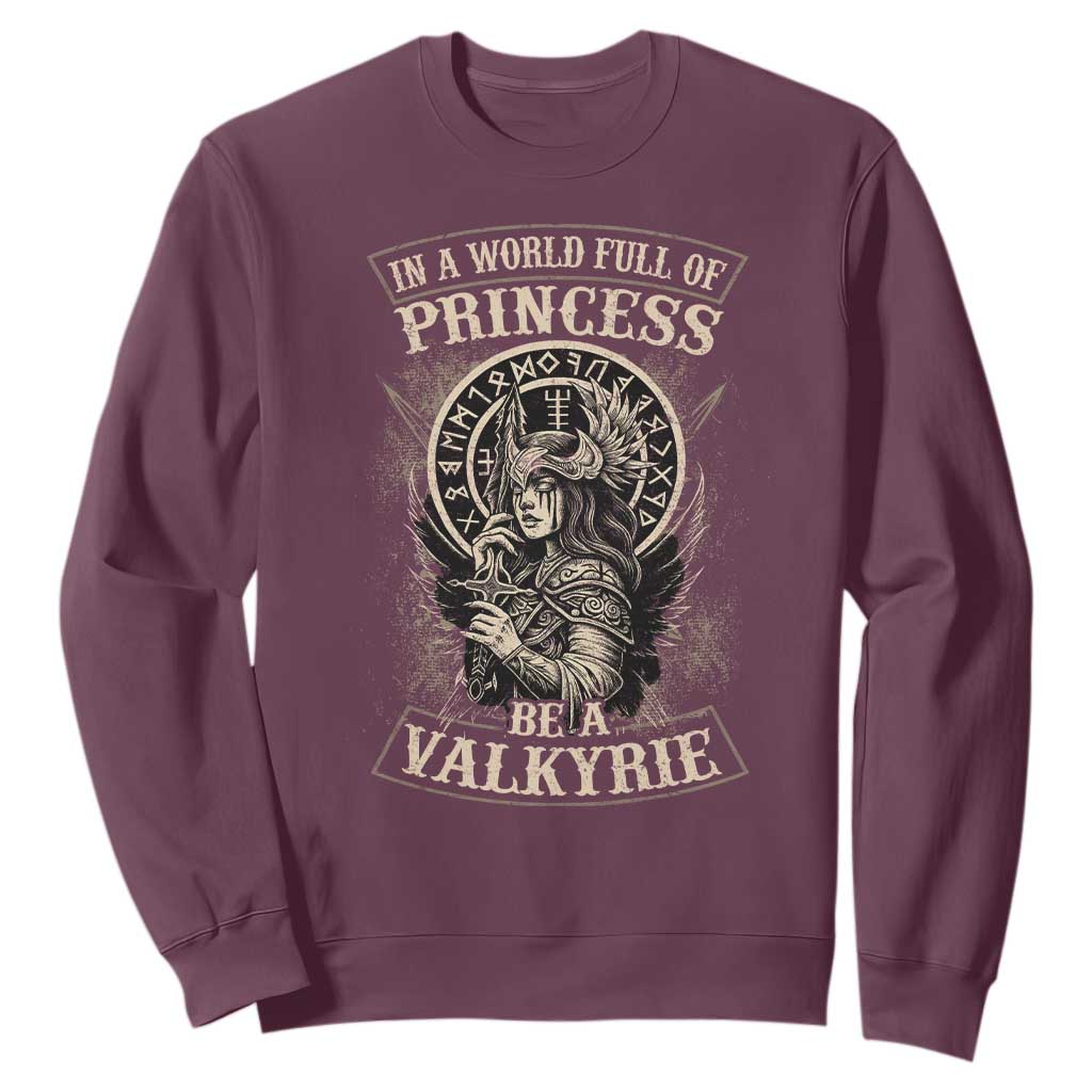 In A World Full Of Princess Be A Valkyrie Sweatshirt Viking Norse Mythology TS11 Maroon Print Your Wear