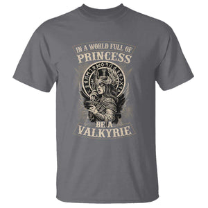 In A World Full Of Princess Be A Valkyrie T Shirt Viking Norse Mythology TS11 Charcoal Print Your Wear