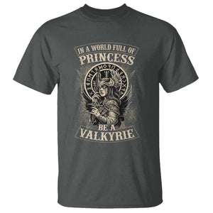 In A World Full Of Princess Be A Valkyrie T Shirt Viking Norse Mythology TS11 Dark Heather Print Your Wear