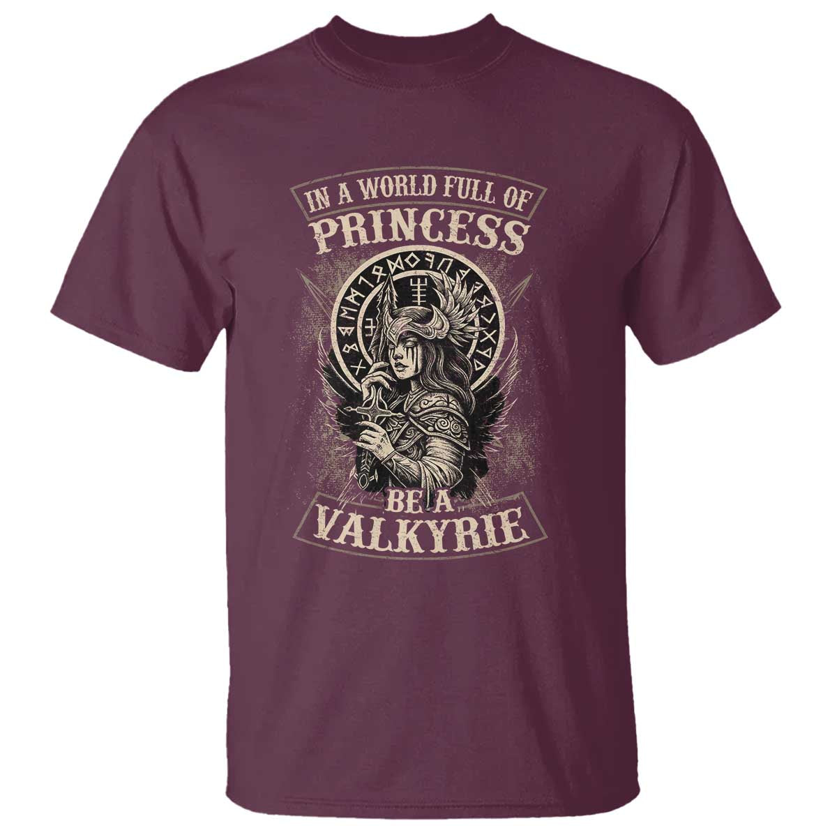 In A World Full Of Princess Be A Valkyrie T Shirt Viking Norse Mythology TS11 Maroon Print Your Wear