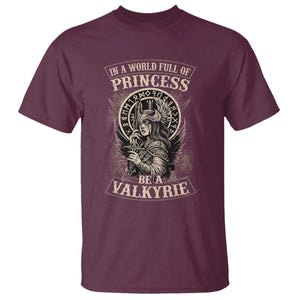 In A World Full Of Princess Be A Valkyrie T Shirt Viking Norse Mythology TS11 Maroon Print Your Wear