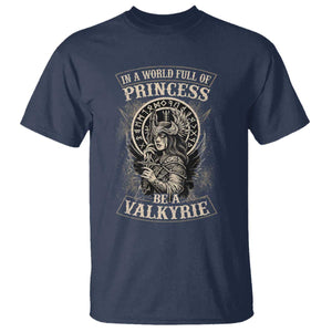 In A World Full Of Princess Be A Valkyrie T Shirt Viking Norse Mythology TS11 Navy Print Your Wear