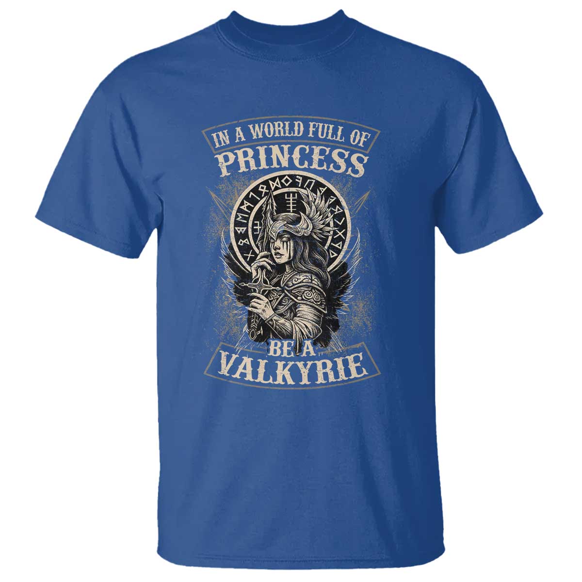 In A World Full Of Princess Be A Valkyrie T Shirt Viking Norse Mythology TS11 Royal Blue Print Your Wear
