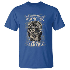 In A World Full Of Princess Be A Valkyrie T Shirt Viking Norse Mythology TS11 Royal Blue Print Your Wear