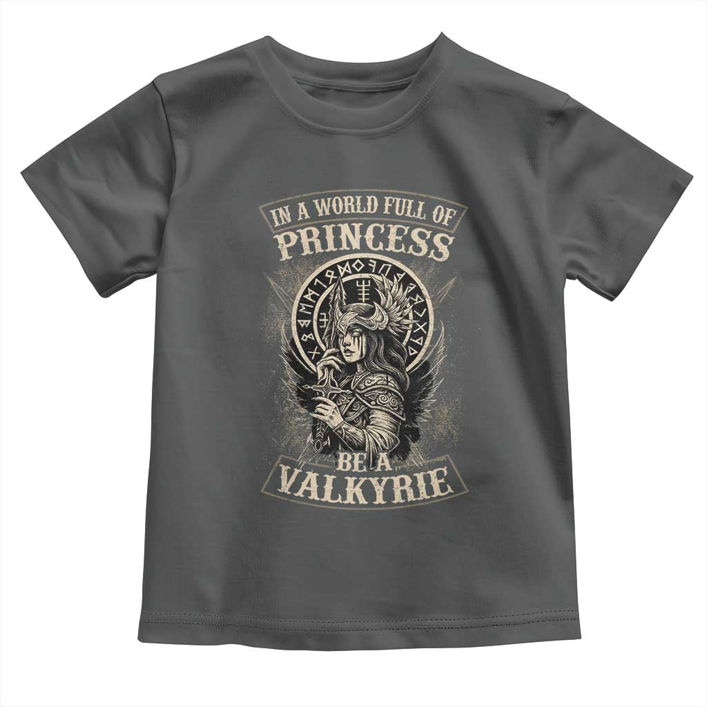 In A World Full Of Princess Be A Valkyrie Toddler T Shirt Viking Norse Mythology TS11 Dark Heather Print Your Wear