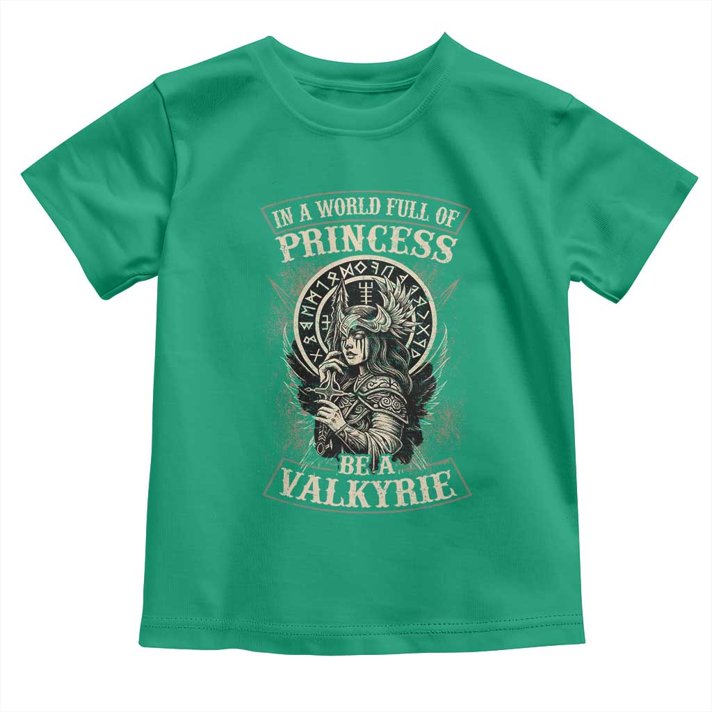 In A World Full Of Princess Be A Valkyrie Toddler T Shirt Viking Norse Mythology TS11 Irish Green Print Your Wear