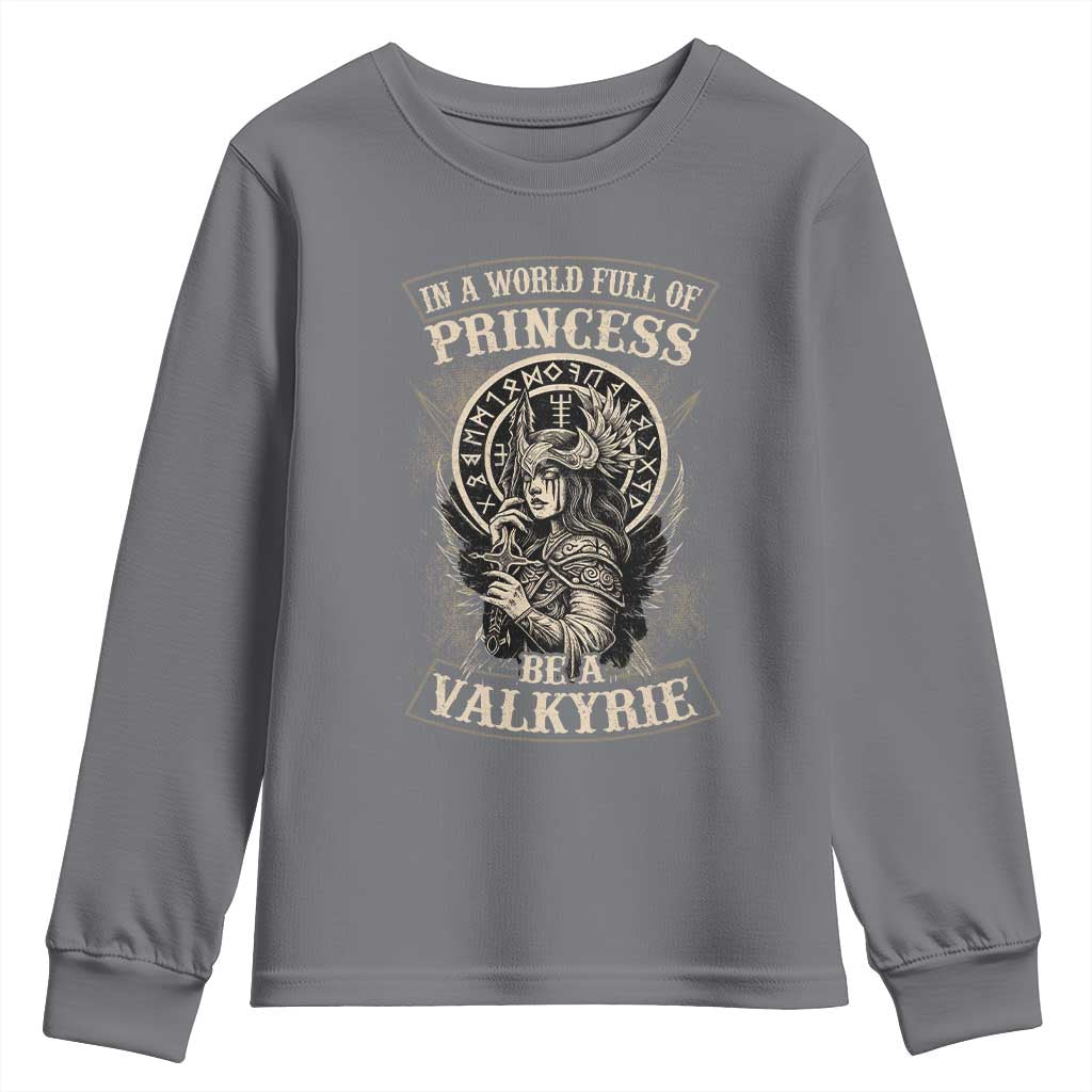 In A World Full Of Princess Be A Valkyrie Youth Sweatshirt Viking Norse Mythology TS11 Charcoal Print Your Wear
